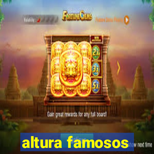 altura famosos