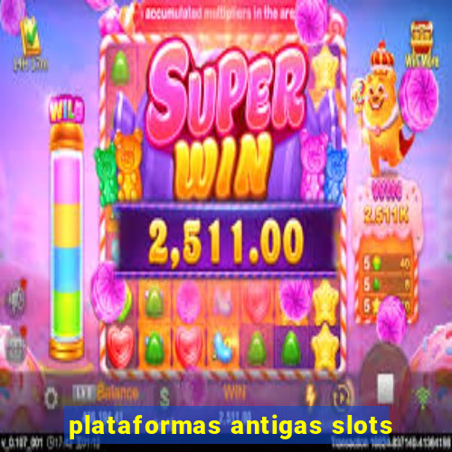 plataformas antigas slots