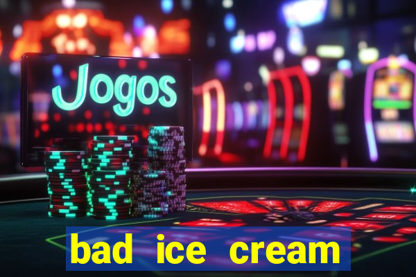 bad ice cream click jogos