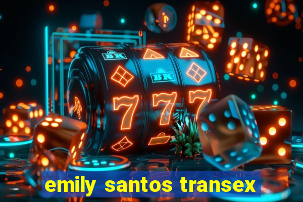 emily santos transex