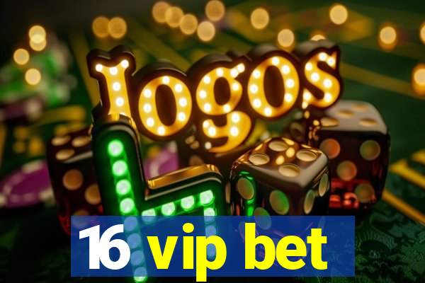 16 vip bet