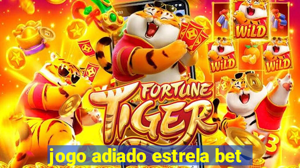 jogo adiado estrela bet