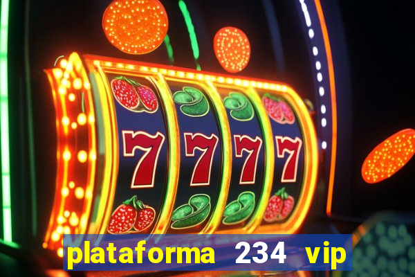 plataforma 234 vip é confiável