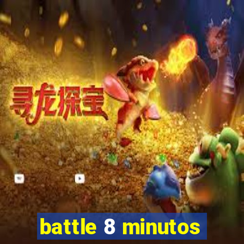 battle 8 minutos