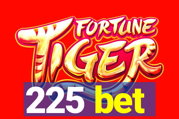 225 bet