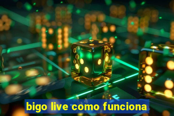 bigo live como funciona