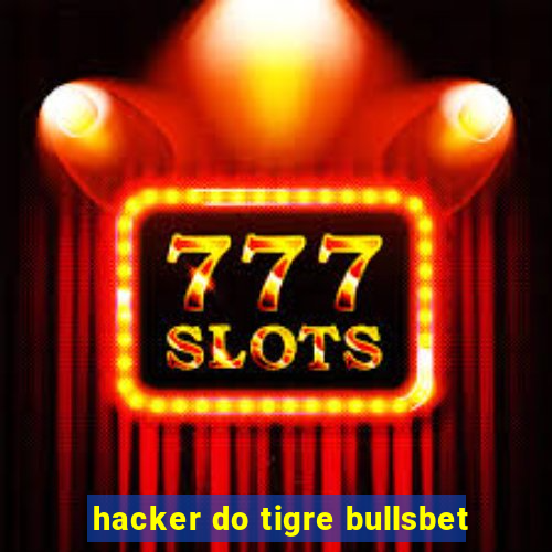 hacker do tigre bullsbet