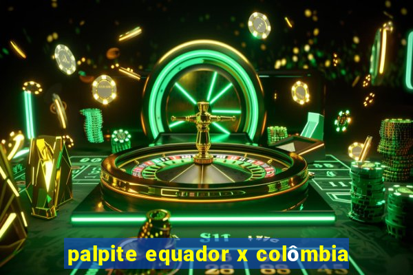 palpite equador x colômbia