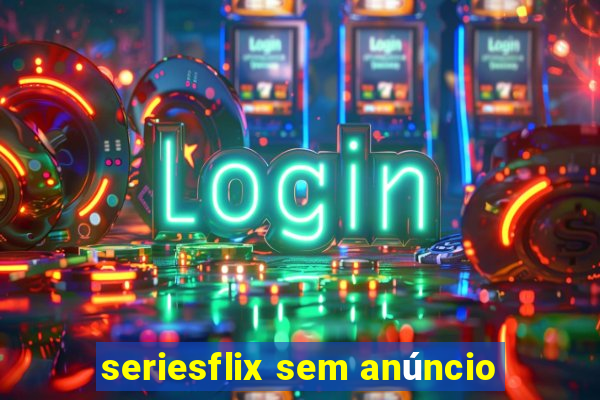 seriesflix sem anúncio