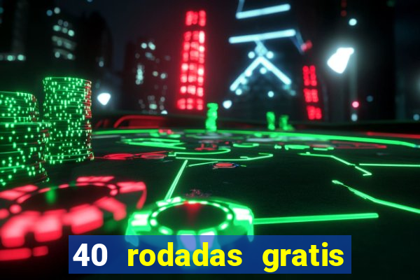 40 rodadas gratis jon bet