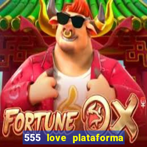 555 love plataforma de jogos