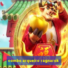 combo arqueiro ragnarok