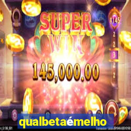 qualbetaémelhor