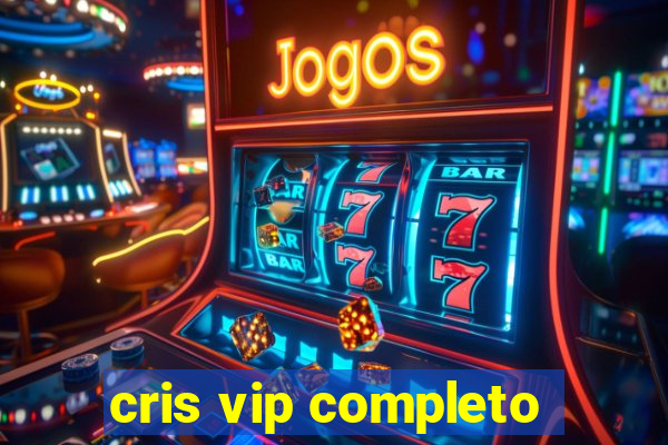 cris vip completo