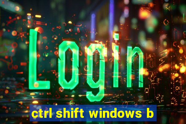 ctrl shift windows b