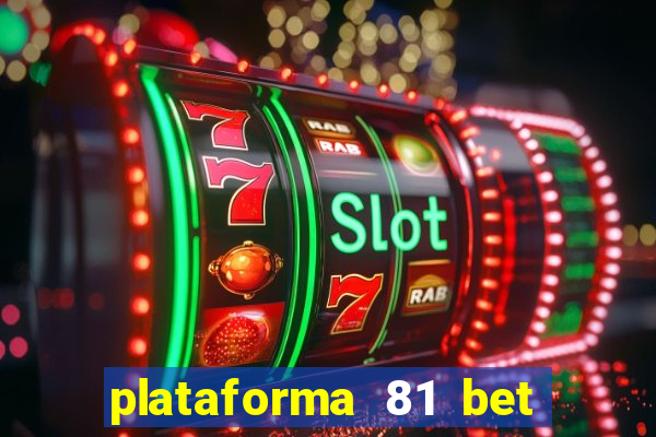 plataforma 81 bet é confiável