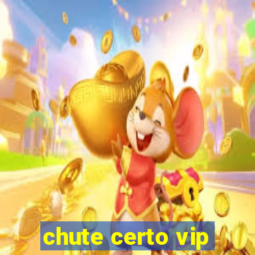 chute certo vip