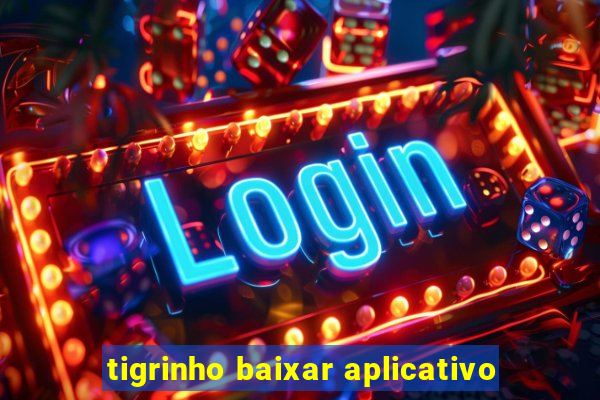 tigrinho baixar aplicativo