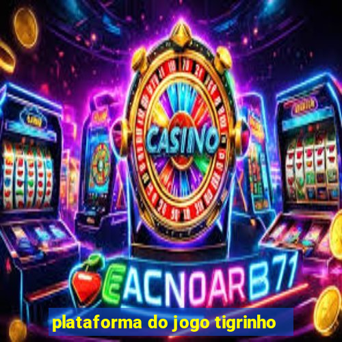 plataforma do jogo tigrinho