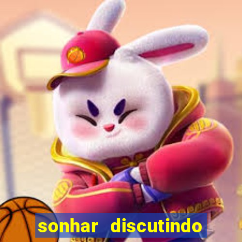 sonhar discutindo com marido jogo do bicho