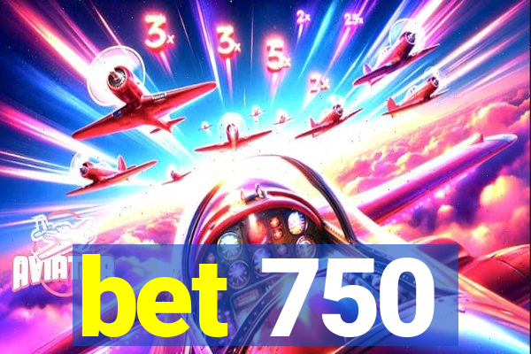 bet 750