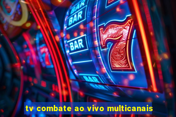 tv combate ao vivo multicanais