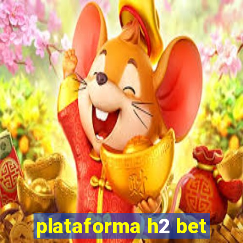 plataforma h2 bet