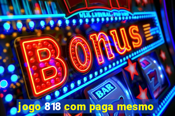 jogo 818 com paga mesmo