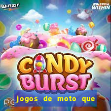 jogos de moto que da grau