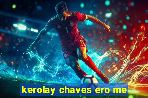 kerolay chaves ero me