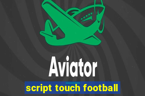 script touch football