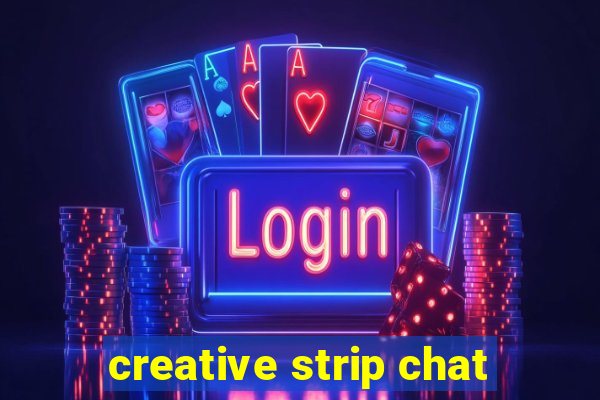 creative strip chat