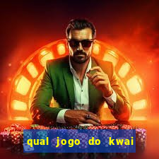 qual jogo do kwai que ganha mais dinheiro