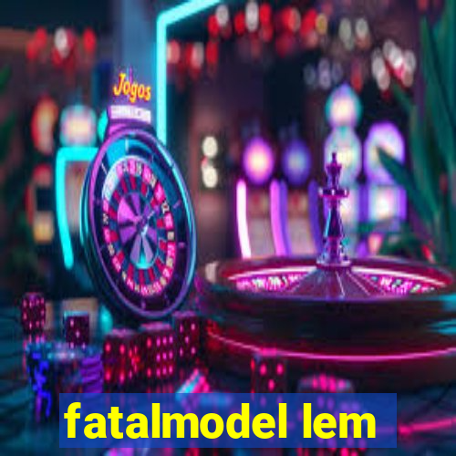 fatalmodel lem