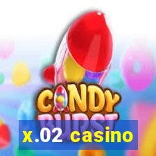 x.02 casino