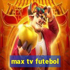 max tv futebol