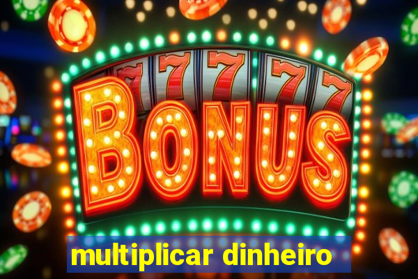 multiplicar dinheiro