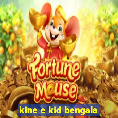 kine e kid bengala