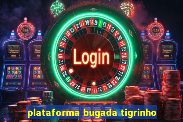 plataforma bugada tigrinho