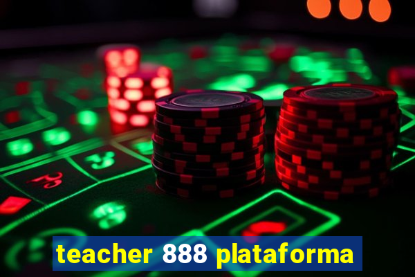 teacher 888 plataforma