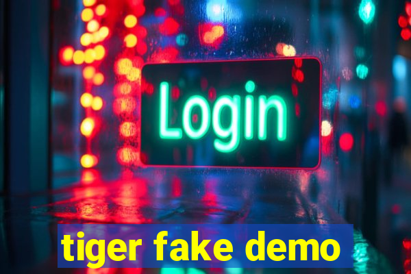 tiger fake demo