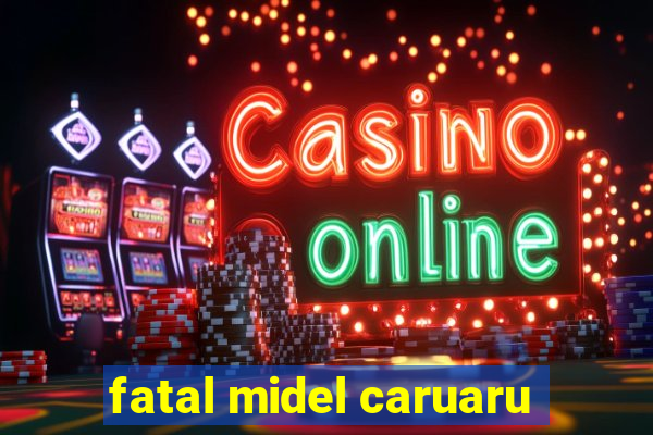 fatal midel caruaru