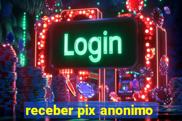 receber pix anonimo