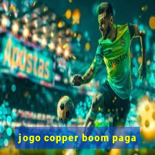 jogo copper boom paga