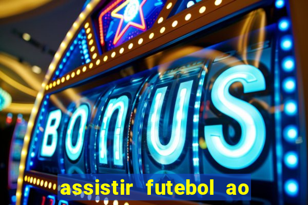 assistir futebol ao vivo multicanais