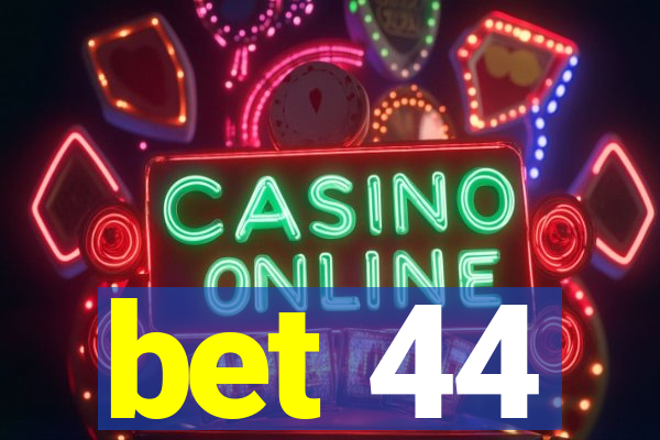 bet 44