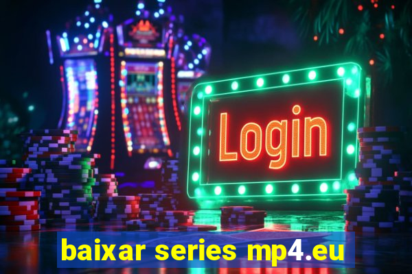 baixar series mp4.eu