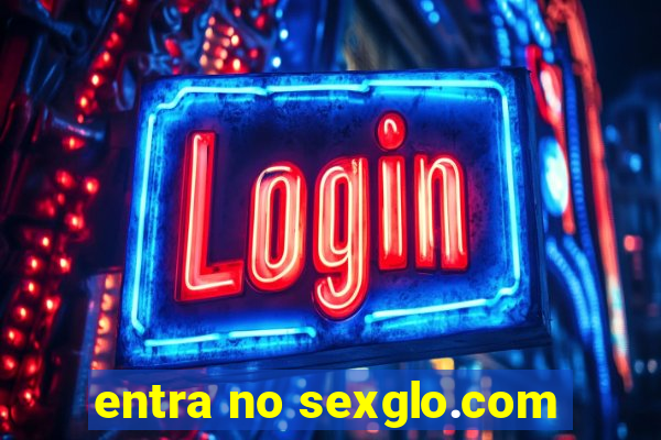 entra no sexglo.com