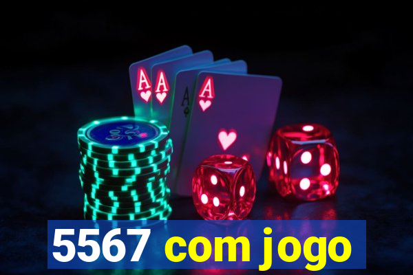 5567 com jogo