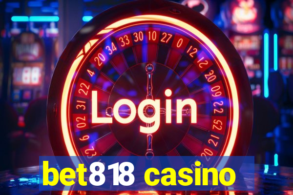 bet818 casino